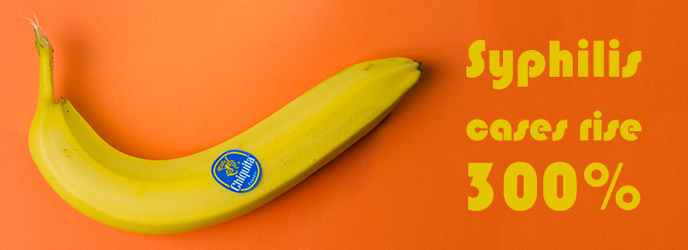 Syphilis cases rise by 300% written to the right of a curved banana