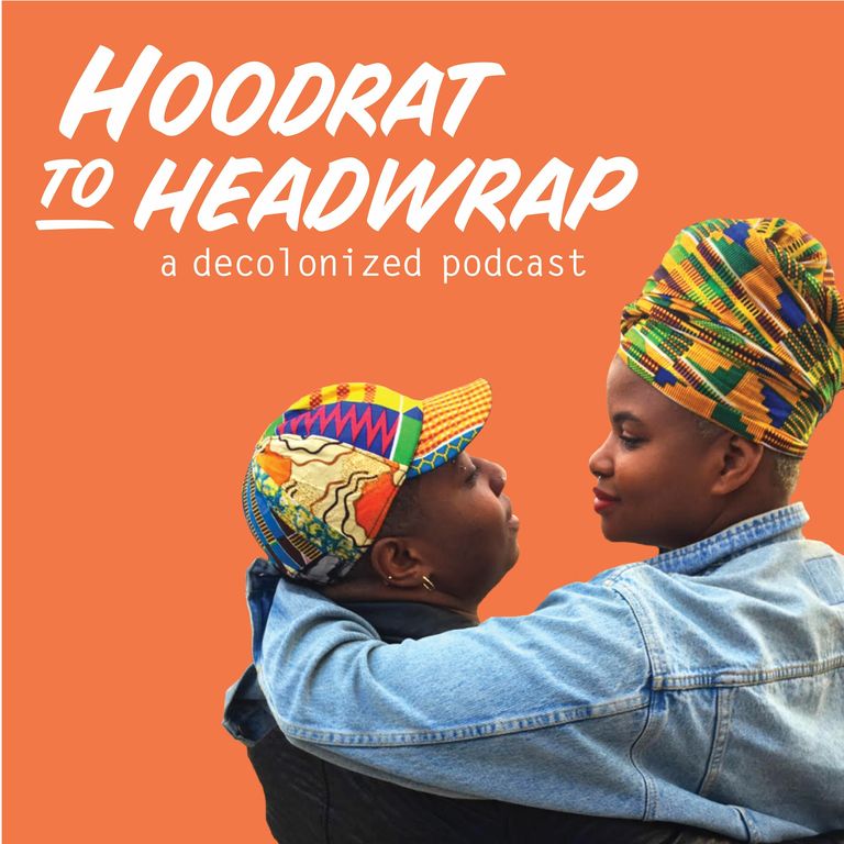 Hoodrat to Headwrap a decolonized podcast