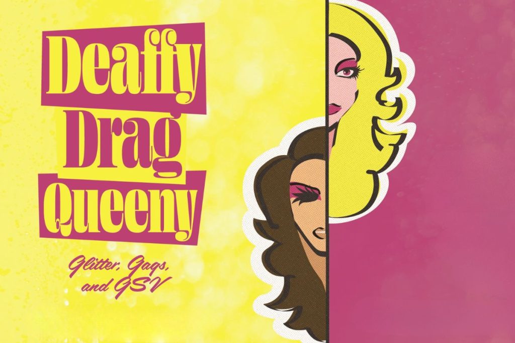 A pink and yellow poster for Deaffy Drag Queeny, glitter, gags, and GSV. It has the title and an illustration of two women, one blonde, the other brunette, but only half of each of their faces.